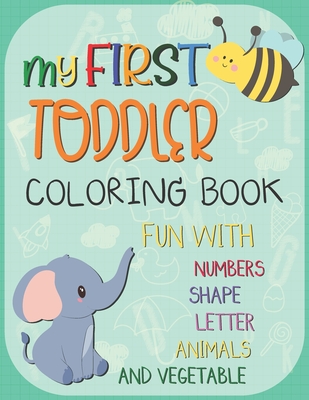My First Toddler Coloring Book: Big Activity Workbook for Toddlers & Kids Fun with Numbers, Letters, Shapes, Animals, Fruits and Vegetables - Rib-Rope, C J