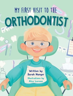 My First Visit to the Orthodontist - Hanger, Sarah