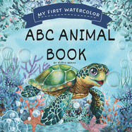 My First Watercolor ABC Animal Book: Discover the Alphabet through Watercolor Animals.