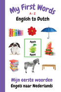 My First Words A - Z English to Dutch: Bilingual Learning Made Fun and Easy with Words and Pictures