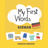 My First Words: German: Teach Your Kids Their First Words in German