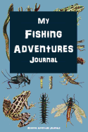 My Fishing Adventures Journal: Kids Fishing Note Book for Recording Experiences, Explorations, Observations, Catches and Memories