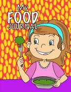 My Food Journal; Kids Food Journal - Daily Nutrition / Food Workbook: Kids Writing Journal for Daily Meals; Food Groups; Healthy Eating Kids Journal for Boys/Girls
