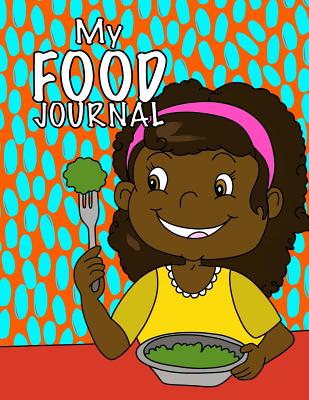 My Food Journal; Kids Food Journal - Daily Nutrition / Food Workbook: Kids Writing Journal For Daily Meals; Food Groups; Healthy Eating Kids Journal For Boys/Girls - Journals, Kids