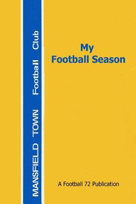 My Football Season - Mansfield Town: A log book for you to record the matches - Ellis, Andy