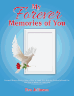 My Forever Memories of You: Personal Memory Book to Help a Child or Youth Deal with the Death of a Loved One- With Ideas for Adults Who Long to Help