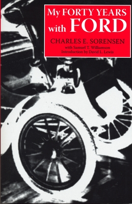 My Forty Years with Ford - Sorensen, Charles E, and Williamson, Samuel T, and Lewis, David L (Introduction by)