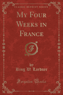 My Four Weeks in France (Classic Reprint)
