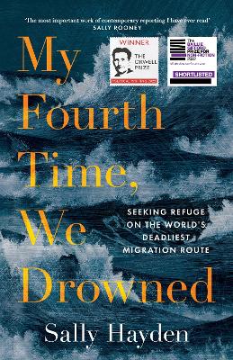 My Fourth Time, We Drowned: Seeking Refuge on the World's Deadliest Migration Route - Hayden, Sally
