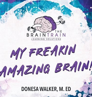 My Freakin Amazing Brain! - Walker, Donesa, and Baten, Will