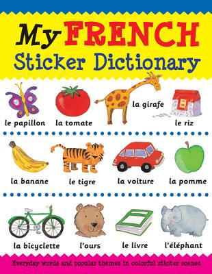 My French Sticker Dictionary: Everyday Words and Popular Themes in Colorful Sticker Scenes - Bruzzone, Catherine, and Millar, Louise