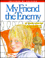 My Friend, the Enemy: Surviving a Prison Camp - Sanford, Doris