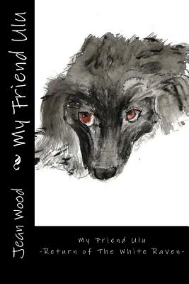 My Friend Ulu: Return of The White Raven - Wood, Jean