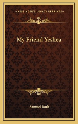 My Friend Yeshea - Roth, Samuel