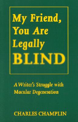 My Friend, You Are Legally Blind - Champlin, Charles, and Last, First