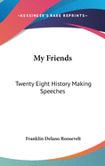 My Friends: Twenty Eight History Making Speeches