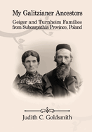 My Galitzianer Ancestors: Geiger and Turnheim Families from Subcarpathia Province, Poland