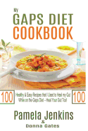 My Gaps Diet Cookbook: Over 100 Healthy & Easy Recipes That I Used to Heal My Gut While on the Gaps Diet - Heal Your Gut Too!