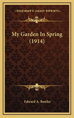 My Garden in Spring (1914) - Bowles, Edward A