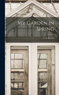 My Garden in Spring - Bowles, E a