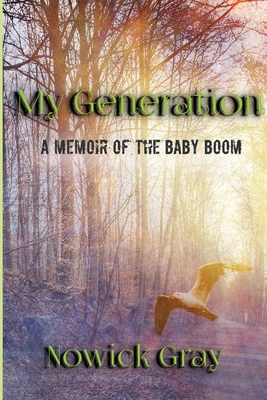 My Generation: A Memoir of the Baby Boom - Gray, Nowick