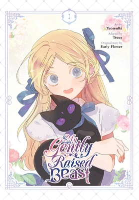 My Gently Raised Beast, Vol. 1 - Yeoseulki, and Teava (Adapted by), and Early Flower, Early (Original Author)