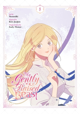 My Gently Raised Beast, Vol. 8 - Yeoseulki, and Junjun, Kim (Adapted by), and Early Flower, Early (Original Author)