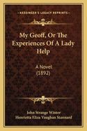 My Geoff, Or The Experiences Of A Lady Help: A Novel (1892)