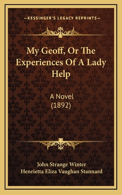 My Geoff, or the Experiences of a Lady Help: A Novel (1892) - Winter, John Strange, and Stannard, Henrietta Eliza Vaughan