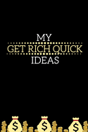 My Get Rich Quick Ideas: Prompt Filled Notebook For Business Oriented Men And Women (Gag Gift)