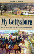 My Gettysburg: Meditations on History and Place