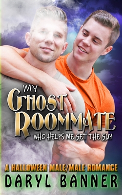 My Ghost Roommate (Who Helps Me Get The Guy): A Halloween Male/Male Romance - McKinney, Eric (Photographer), and Banner, Daryl