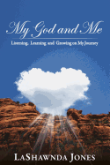 My God and Me: Listening, Learning and Growing on My Journey