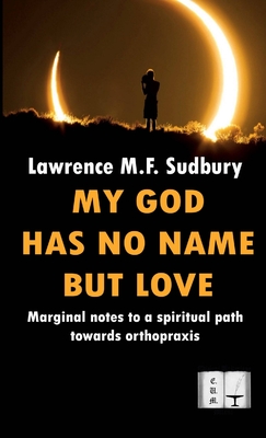 My God Has No Name but Love - Sudbury, Lawrence M.F.