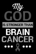 My God Is Stronger Than Brain Cancer: Black and Grey Journal Notebook for Brain Cancer Survivors, Fighters, Patients, and Those Who Love Them