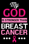 My God Is Stronger Than Breast Cancer: Black and Pink Journal Notebook for Breast Cancer Survivors, Fighters, Patients, and Those Who Love Them
