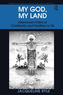 My God, My Land: Interwoven Paths of Christianity and Tradition in Fiji - Ryle, Jacqueline