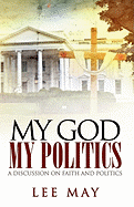 My God, My Politics: A Discussion on Faith and Politics