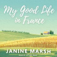 My Good Life in France: In Pursuit of the Rural Dream