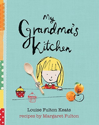 My Grandma's Kitchen - Fulton-Keats, Louise, and Fulton, Margaret (Contributions by)