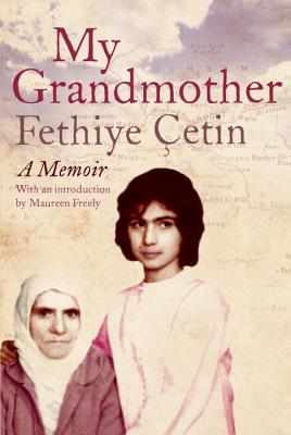 My Grandmother: A Memoir - Cetin, Fethiye, and Freely, Maureen (Translated by)