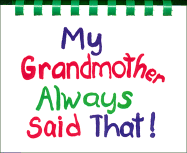 My Grandmother Always Said That!