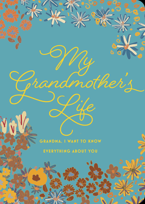 My Grandmother's Life - Second Edition: Grandma, I Want to Know Everything about You - Editors of Chartwell Books