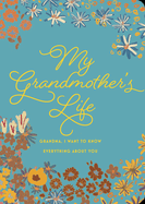 My Grandmother's Life - Second Edition: Grandma, I Want to Know Everything about Youvolume 42
