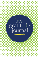 My Gratitude Journal: Choosing Gratitude Daily, Glowing Green Dots