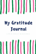My Gratitude Journal: Life's Daily Blessings