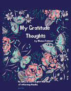 My Gratitude Thoughts: Beautiful Gratitude Journal for Daily Moments of Reflection, Thanks, Practice Positivity And Find Joy with 158 pages 8.5*11 inches