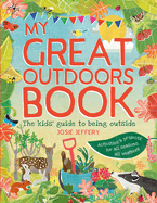 My Great Outdoors Book: The Kids' Guide to Being Outside