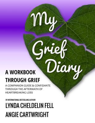 My Grief Diary: A Workbook Through Grief - Cheldelin Fell, Lynda, and Cartwright, Angie