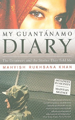 My Guantanamo Diary: The Detainees and the Stories They Told Me - Khan, Mahvish